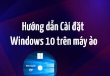 Cài đặt Windows 10 trên máy ảo VirtualBox chi tiết
